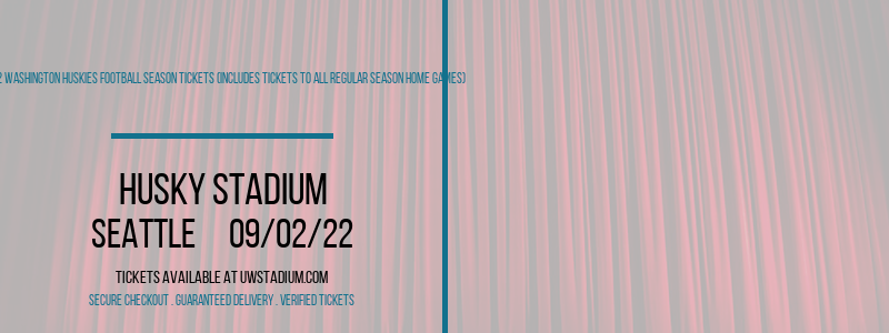 2022 Washignton Huskies Football Season Tickets (Includes Tickets To All Regular Season Home Games) at Husky Stadium